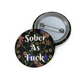 Sober As F*** Floral Pin Button — Recovery Pride Badge