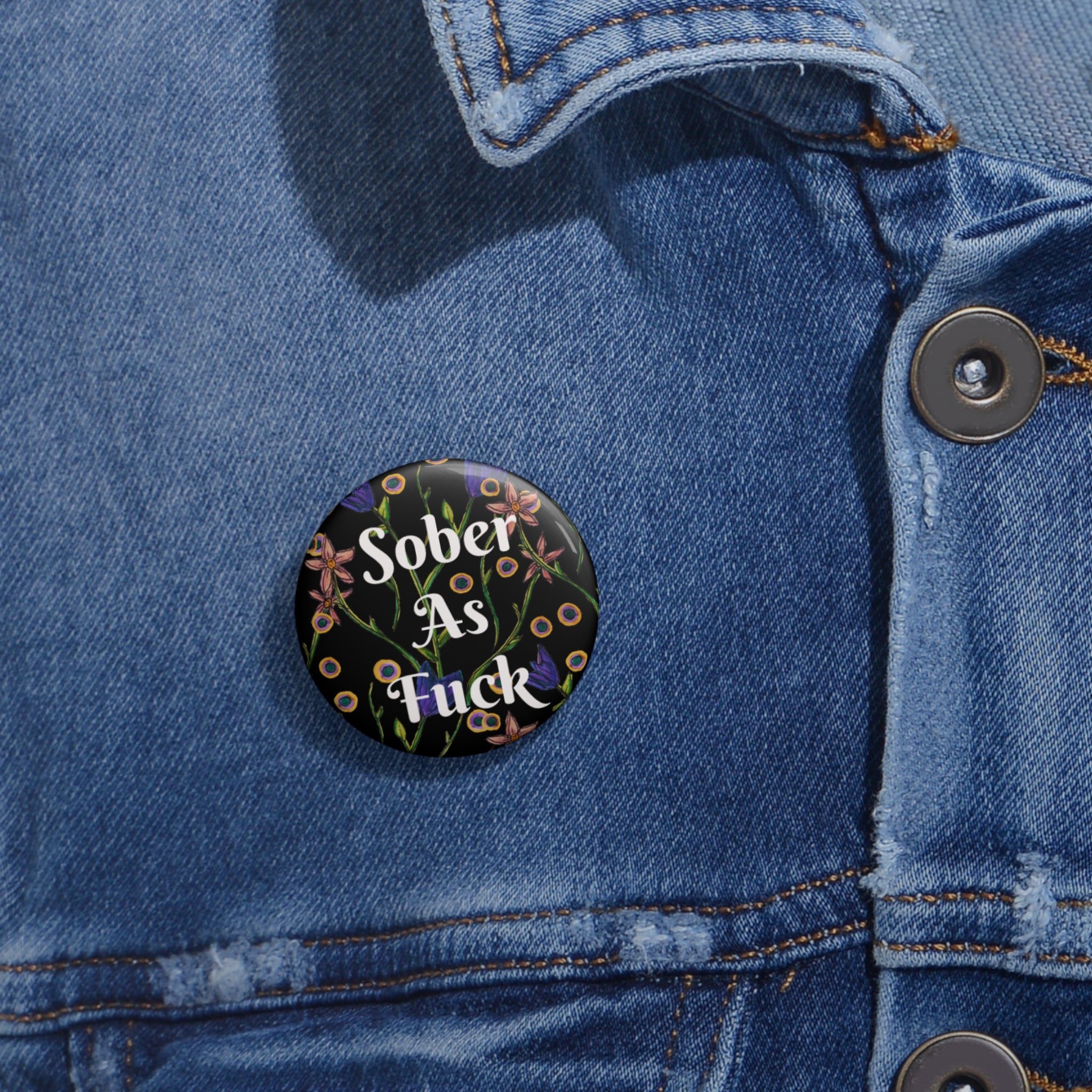 Sober As F*** Floral Pin Button — Recovery Pride Badge